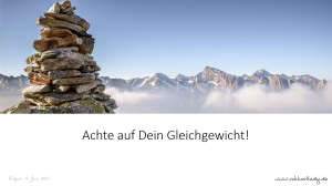 Achte auf dein Gleichgewicht