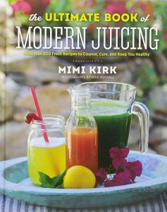 Mimi Kirk, The ultimate book of modern juicing